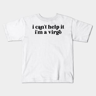 i can't help it i'm a virgo Kids T-Shirt